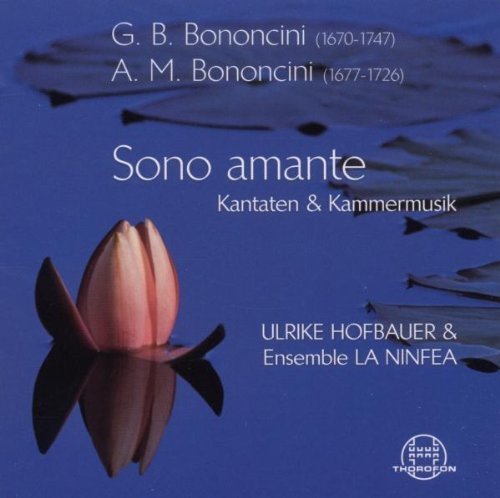 Bononcini , G.B. & A.M. - Sono Amante: Kantaten & Kammermusik (Hofbauer & Ensemble La Ninfea)