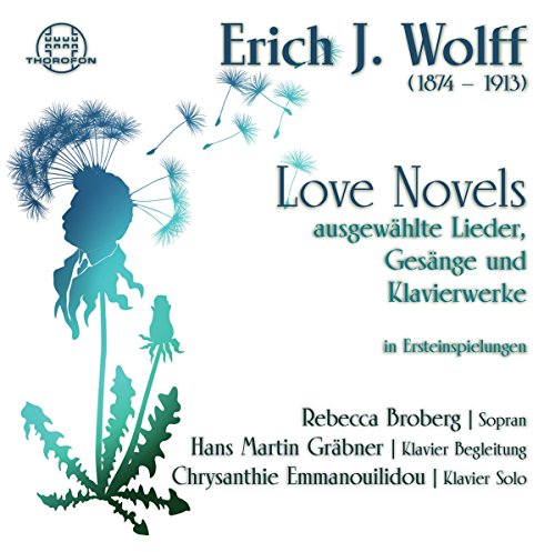 Wolff , Erich J. - Love Novels - Ausgewählte Lieder, Gesänge und Klavierwerke (Broberg, Gräbner, Emmanouilidou)