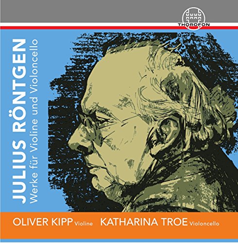 Röntgen , Julius - Werke für Violine und Violoncello (Kipp, Troe)