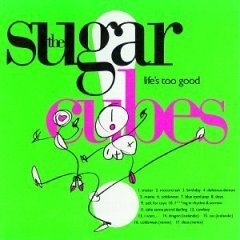 Sugar Cubes , The - Life's too good