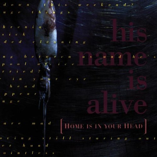 His Name Is Alive - Home Is In Your Head