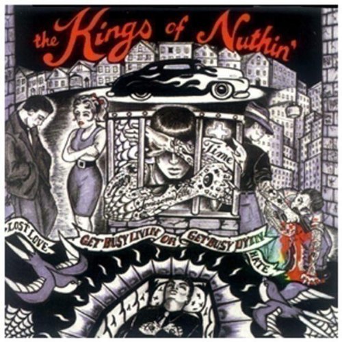 Kings Of Nuthin' , The - Get Busy Livin' Or Get Busy Dyin'