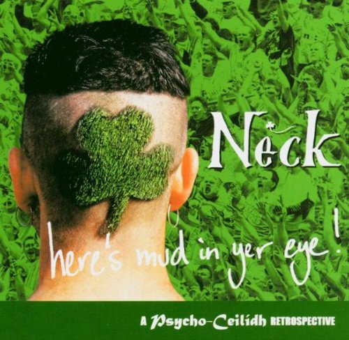 Neck - Here's Mud In Yer Eye! - A Psycho-Ceilidh Retrospective