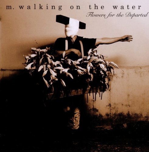 M. Walking on the Water - Flowers for the Departed