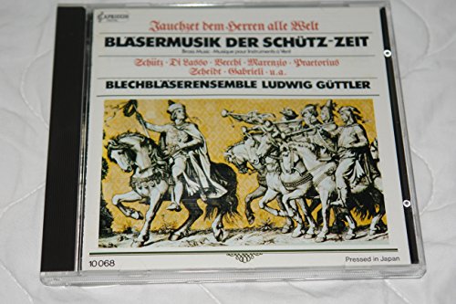 Blechbläserensemble Ludwig Güttler - Jauchzet dem Herren alle Welt - Bläsermusik der Schütz-Zeit von Schütz, Di Lasso, Vecchi, Marenzio, Praetorius, Scheidt, Gabrieli, u.a.