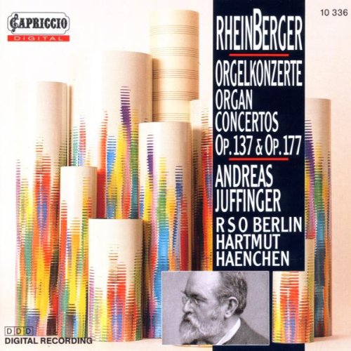 Rheinberger , Joseph Gabriel - Orgelkonzerte/Organ Concertos Op. 137 & Op. 177 (Juffinger, RSO Berlin, Haenchen)