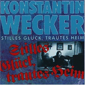 Konstantin Wecker - Stilles Glück, trautes Heim
