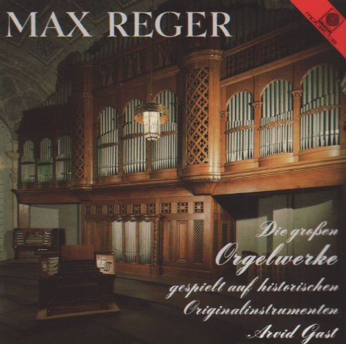 Reger , Max - Die großen Orgelwerke gespielt auf historischen Originalinstrumenten (Gast)