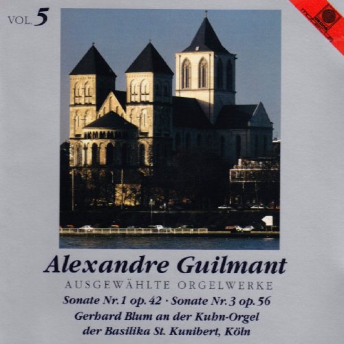 Guilmant , Alexandre   - Ausgewählte Orgelwerke: Sonate Nr. 1, Op. 42; Sonate Nr. 3, Op. 56 (Gerhard Blum an der Kuhn-Orgel, Köln)