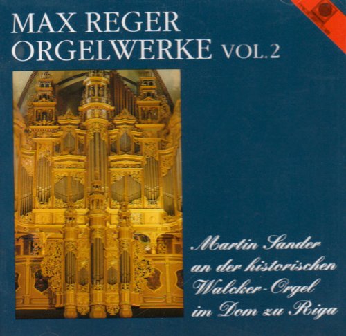 Reger , Max - Orgelwerke 2 (Sander an der Walcker-Orgel im Dom zu Riga)