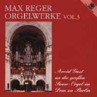 Reger , Max - Orgelwerke 3 (Arvid Gast an der großen Sauer-Orgel im Dom zu Berlin)