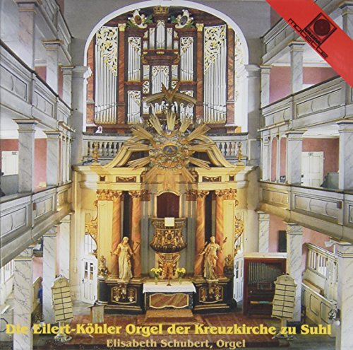Schubert , Elisabeth - Die Eilert-Köhler Orgel der Kreuzkirche zu Suhl