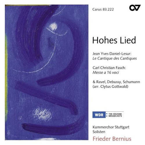Bernius , Frieder & Kammerchor Stuttgart - Hohes Lied - Daniel-Lesur: Le Cantique Des Cantiques / Fasch: Missa A 16 Voci / Ravel; Debussy; Schumann