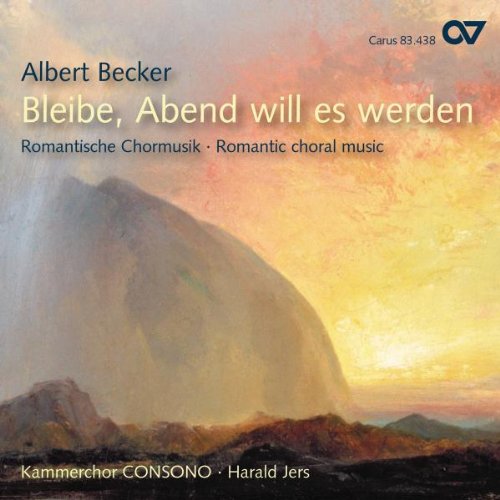 Becker , Albert - Albert Becker (1834-1899): Bleibe, Abend will es werden - Romantische Chormusik
