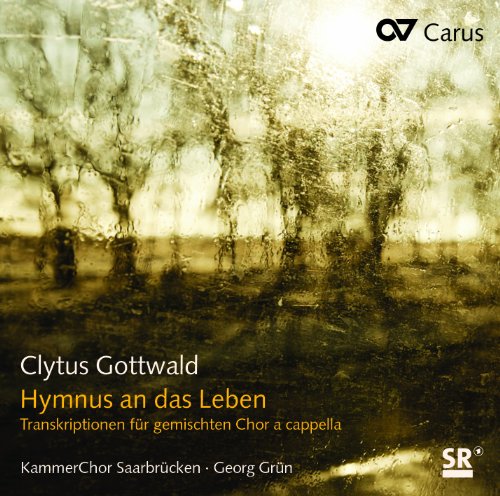Gottwald , Clytus - Hymnus an das Leben (Transkriptionen für gemischten Chor A Cappella) (Grün, KammerChor Saarbrücken)