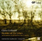 Gottwald , Clytus - Hymnus an das Leben (Transkriptionen für gemischten Chor A Cappella) (Grün, KammerChor Saarbrücken)