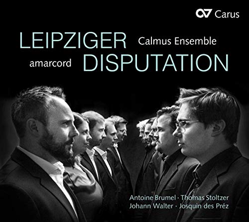 Amarcord, Calmus Ensemble, Kellnhofer, Schicketanz, Brumel/Walter/Stoltzer/Gombert, - - Brumel/Walter/Stoltzer - Leipziger Disputation