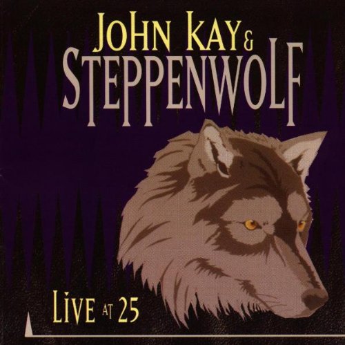 Kay , John & Steppenwolf - Live at 25