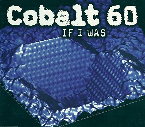 Cobalt 60 - If I Was