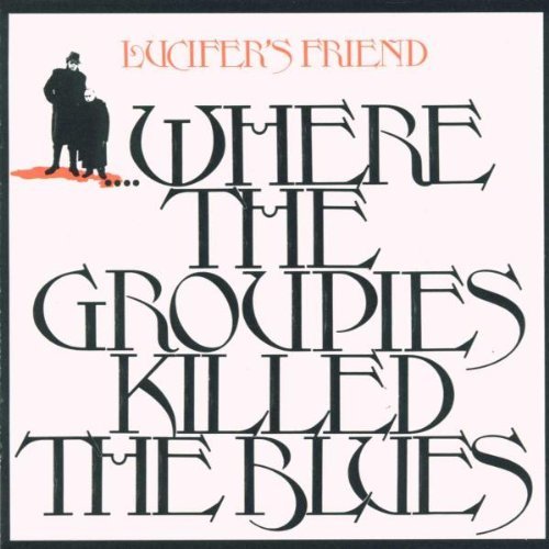 Lucifer's Friend - Where the Groupies Killed the Blues