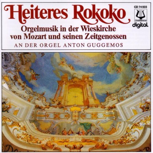 Guggemos , Anton - Heiteres Rokoko - Orgelmusik in der Wieskirche von Mozart und seinen Zeitgenossen