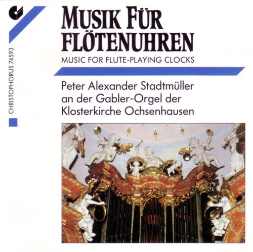 Stadtmüller , Peter Alexander   - Musik für Flötenuhren / Music For Flute-Playing Clocks von Haydn, Bach, Mozart & Beethoven (Gabler-Orgel Klosterkirche Ochsenhausen)