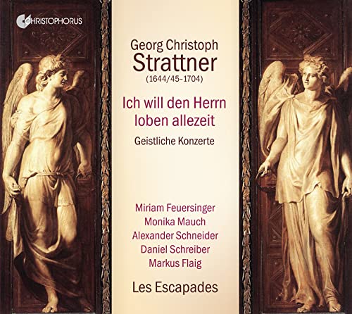 Miriam Feuersinger, Monika Mauch, Les Escapades, Georg Christoph Strattner, Cosimo Stawiarski, Les Escapades, Miriam Feuersinger, Monika Mauch - Strattner: Ich will den Herrn loben allezeit - Geistliche Konzerte