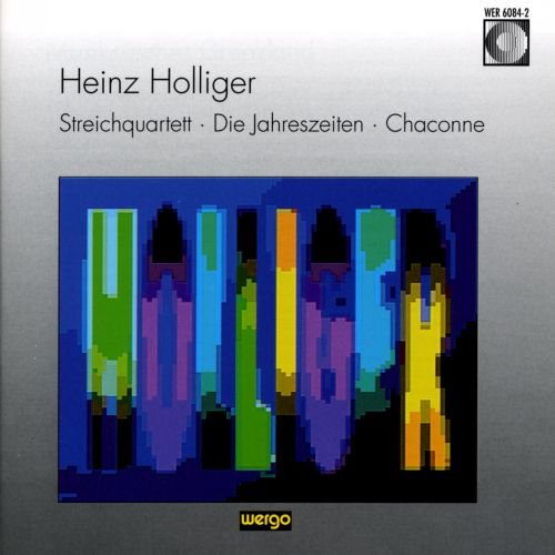 Holliger , Heinz - Streichquartett / Die Jahreszeiten / Chaconne (Berner Streichquartett, Schola Cantorum Stuttgart, Gottwald, Grimmer)