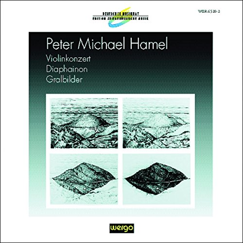 Hamel , Peter Michael - Violinkonzert / Diaphainon / Gralbilder (Deutscher Musikrat: Edition Zeitgenössische Musik)