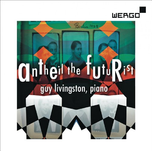 Guy Livingston, George Antheil, Guy Livingston - Antheil the Futurist