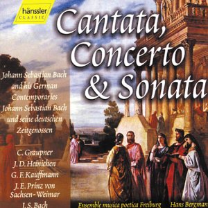 Ensemble Musica Poetica Freiburg - Cantata, Concerto & Sonata - Johann Sebastian Bach und seine deutschen Zeitgenossen