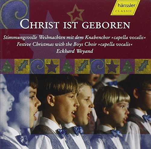 Weyand , Eckhard & Capella Vocalis - Christ ist geboren - Stimmungsvolle Weihnachten mit dem Knabenchor 'Capella Vocalis'