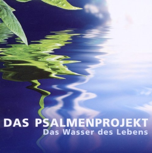 - Das Psalmenprojekt - Das Wasser des Lebens