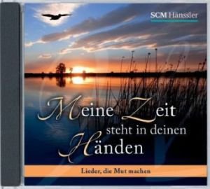- Meine Zeit steht in deinen Händen: Lieder, die Mut machen
