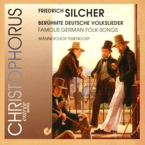 Silcher , Friedrich - Berühmte deutsche Volkslieder (Männerchor Teisendorf)