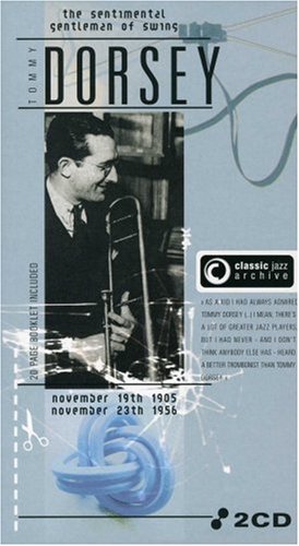 Dorsey , Tommy - Tommy Dorsey: The Sentimental Gentleman Of Swing (Classic Jazz Archive)
