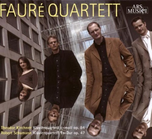 Faure Quartett - Kirchner: Klavierquartett c-moll, Op. 84 / Schumann: Klavierquartett Es-Dur, Op. 47