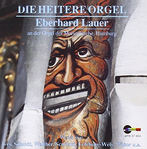 Lauer , Eberhard - Die heitere Orgel (an der Orgel der Marienkirche, Hamburg) - Ives, Scheidt, Walther, Scarlatti, Lefebure-Wely, Widor, u.a.)