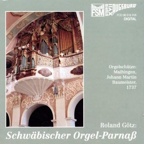 Götz , Roland - Schwäbischer Orgel-Parnaß: Orgelschätze (Götz and der Maihinger Baumeister-Orgel Maihingen)
