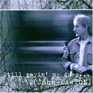 Lawton , John - Still payin' my dues