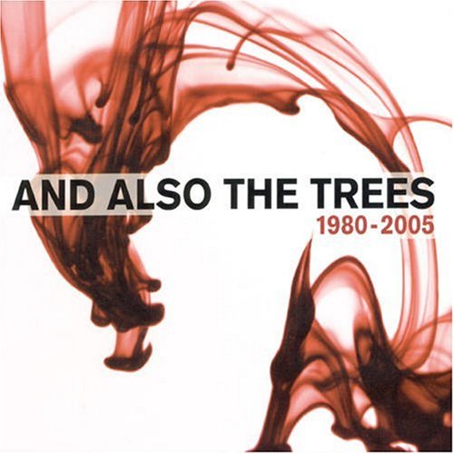 And Also the Trees - 1980-2005