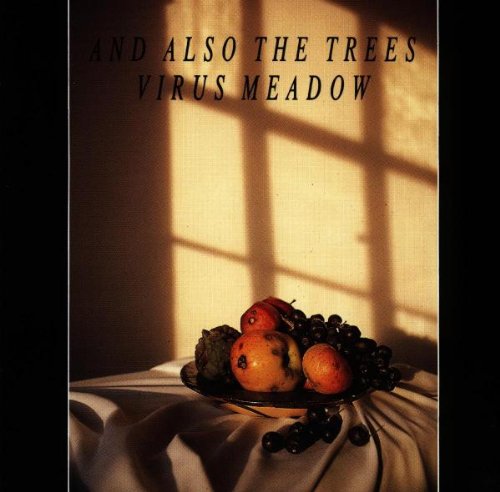 And Also The Trees - Virus Meadow
