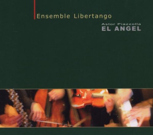 Ensemble Libertango, Piazzolla,Astor - Astor Piazzolla-El Angel (Digi)