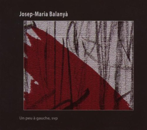 Balanya , Josep-Maria - Un Peu A Gauche, Svp