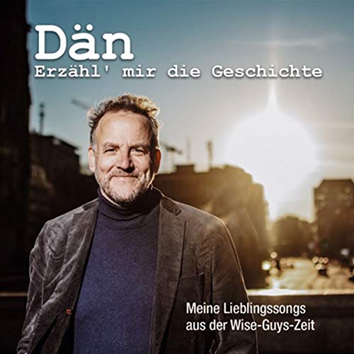 Dän - Erzähl' mir die Geschichte (Meine Lieblingssongs aus der Wise-Guys-Zeit)