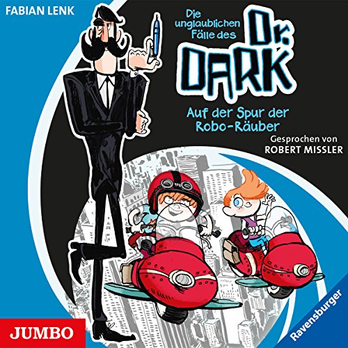 Lenk , Fabian - Die unglaublichen Fälle des Dr. Dark - Auf der Spur der Robo-Räuber