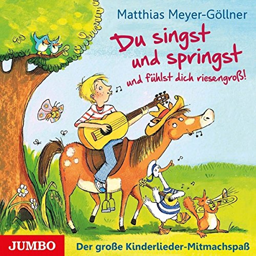 Meyer-Göllner , Matthias - Du singst und springst und fühlst dich riesengross!