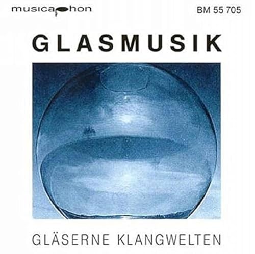 Glasmusik - Gläserne Klangwelten