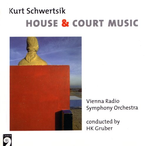 Schwertsik , Kurt - House & Court Music (HK Gruber)