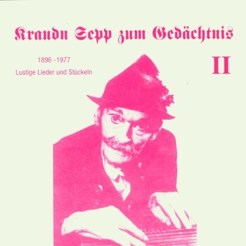 Kraudn Sepp - Zum Gedächtnis II - 1896 - 1977 - Lustige Lieder und Stückeln